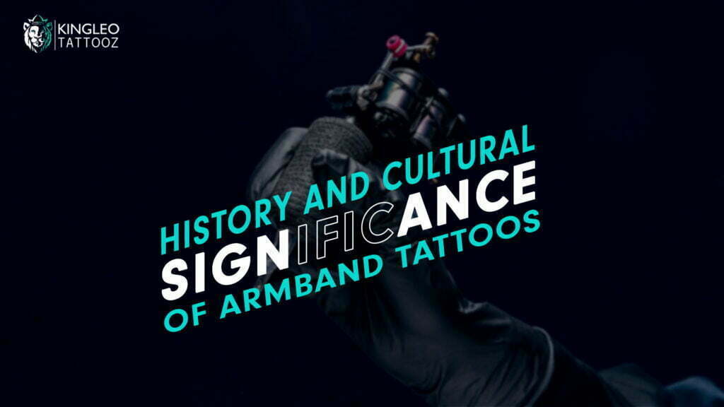 History and Cultural Significance of Armband Tattoos